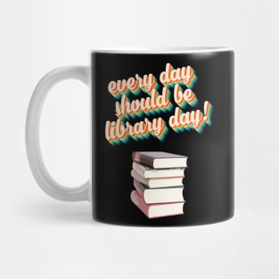 Everyday Should Be Library Day Mug